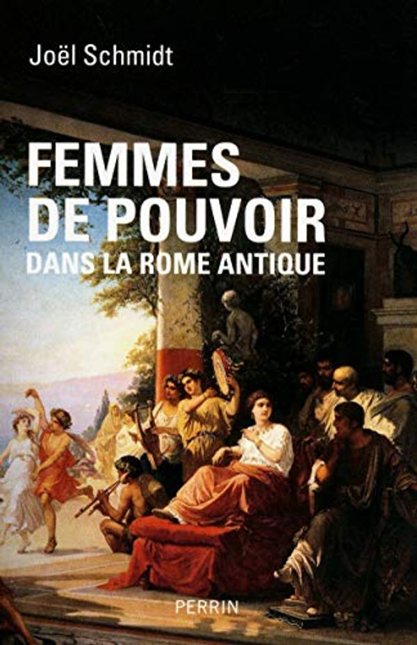 Cover Art for 9782262034092, Femmes de pouvoir dans la Rome antique by Joël Schmidt