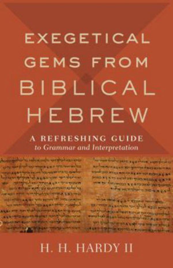 Cover Art for 9781540962126, Exegetical Gems from Biblical Hebrew: A Refreshing Guide to Grammar and Interpretation by H. H. Hardy