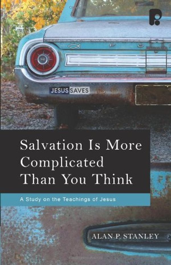 Cover Art for 9781934068021, Salvation Is More Complicated Than You Think by Alan P. Stanley