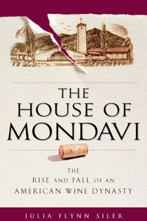 Cover Art for 9781592402595, The House of Mondavi: The Rise and Fall of an American Wine Dynasty by Julia Flynn Siler