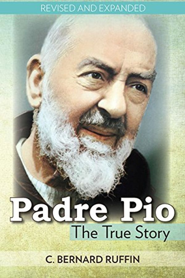 Cover Art for 9780879736736, Padre Pio: The True Story by Bernard C. Ruffin