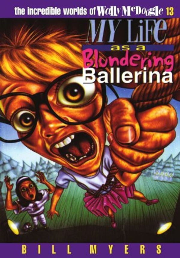 Cover Art for 0023755040220, My Life as a Blundering Ballerina (The Incredible Worlds of Wally McDoogle #13) by Bill Myers