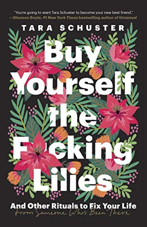 Cover Art for B07RZGK2XW, Buy Yourself the F*cking Lilies by Tara Schuster