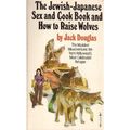 Cover Art for 9780671812706, The Jewish-Japanese Sex and Cook Book and How to Raise Wolves by Jack Douglas