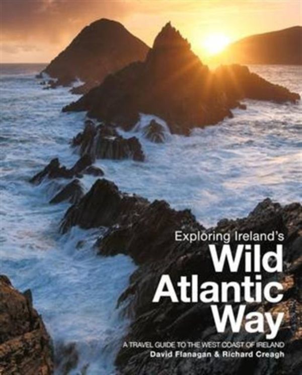 Cover Art for 9780956787446, Exploring Ireland's Wild Atlantic Way: A Travel Guide to the West Coast of Ireland by David Flanagan, Richard Creagh