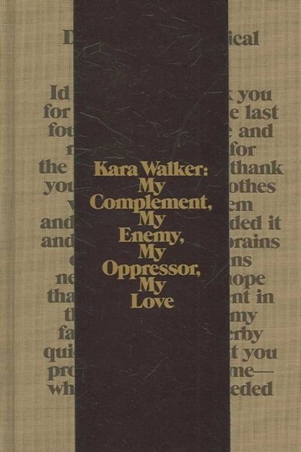 Cover Art for 9780935640861, Kara Walker: My Complement, My Enemy, My Oppressor, My Love by Thomas McEvilley