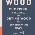 Cover Art for 9781419717987, Norwegian WoodChopping, Stacking, and Drying Wood the Scandin... by Lars Mytting