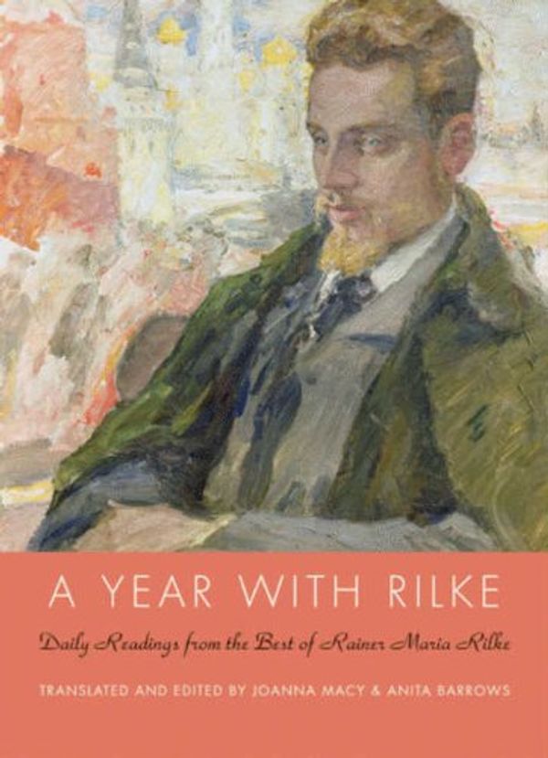 Cover Art for B002URBQEK, A Year with Rilke: Daily Readings from the Best of Rainer Maria Rilke by Anita Barrows, Joanna Macy