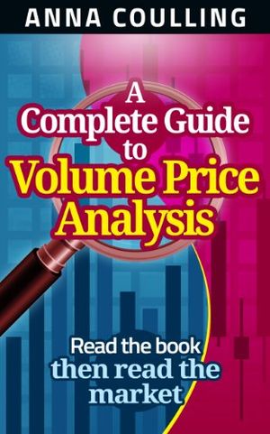 Cover Art for B00DGA8LZC, A Complete Guide To Volume Price Analysis: Read the book then read the market by Anna Coulling