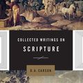 Cover Art for 9781433566035, Collected Writings on Scripture by D. A. Carson