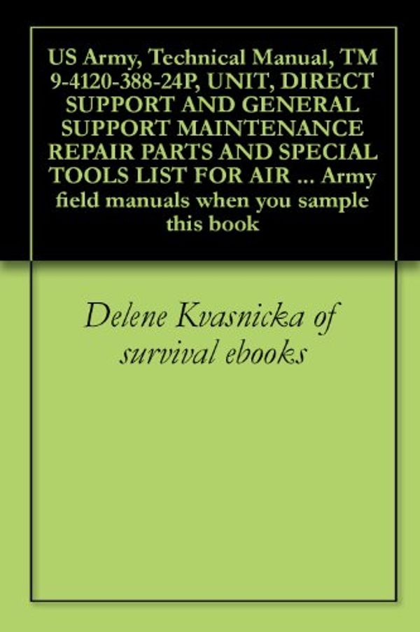 Cover Art for B0050ZI868, US Army, Technical Manual, TM 9-4120-388-24P, UNIT, DIRECT SUPPORT AND GENERAL SUPPORT MAINTENANCE REPAIR PARTS AND SPECIAL TOOLS LIST FOR AIR CONDITIONER, ... field manuals when you sample this book by Pentagon U.S. Military, U.S. Government, Delene Kvasnicka of survival ebooks, U.S. Military, U.S. Army, U.S. Department of Defense