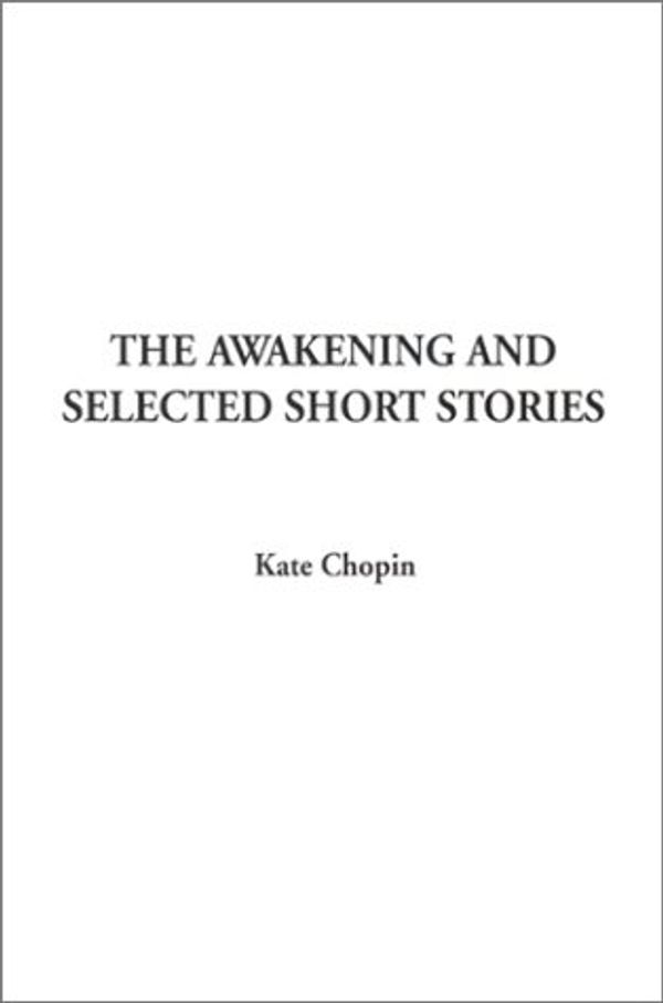 Cover Art for 9781588276629, Awakening and Selected Short Stories by Kate Chopin