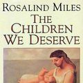 Cover Art for 9780002550253, The Children We Deserve by Rosalind Miles