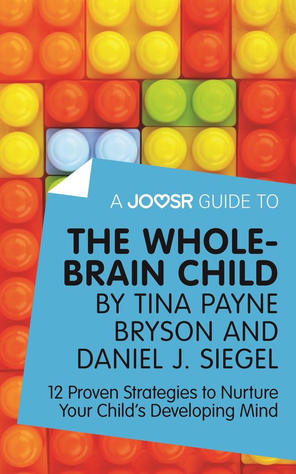 Cover Art for 9781785671821, A Joosr Guide to. The Whole-Brain Child by Tina Payne Bryson and Daniel J. Siegel: 12 Proven Strategies to Nurture Your Child's Developing Mind by Joosr