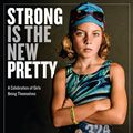 Cover Art for 9780761189138, Strong Is the New PrettyA Celebration of Girls Being Themselves by Kate T. Parker