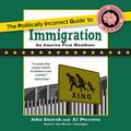 Cover Art for 9781538503959, The Politically Incorrect Guide to Immigration (Politically Incorrect Guides (Paperback)) by John Zmirak