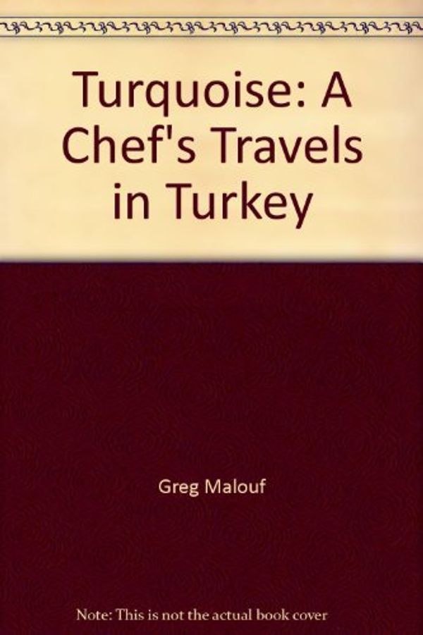Cover Art for B01K937V4U, Turquoise: A Chef's Travels in Turkey by Greg Malouf (2007-11-01) by Greg Malouf;Lucy Malouf