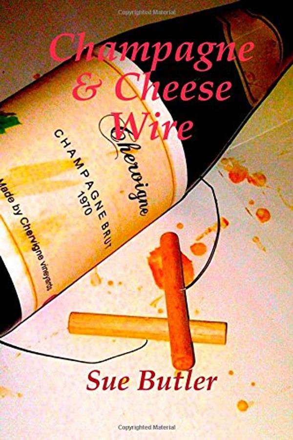 Cover Art for 9781291162134, Champagne and Cheese Wire by Sue Butler