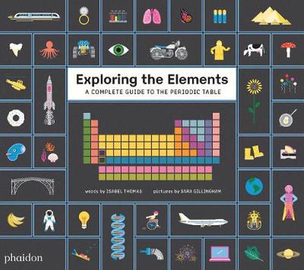 Cover Art for 9781838662318, Exploring the Elements: A Complete Guide to the Periodic Table by Isabel Thomas