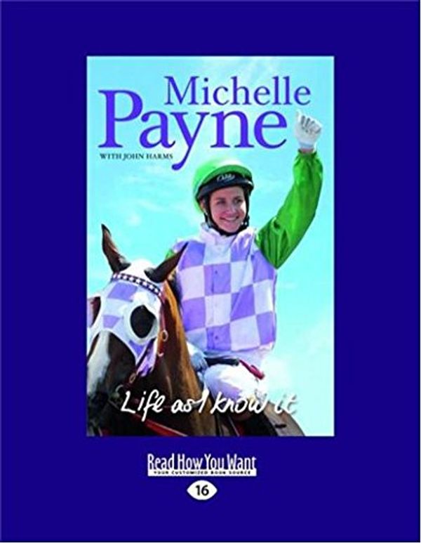 Cover Art for 9781525219122, Life as I Know It by Michelle Payne and John Harms