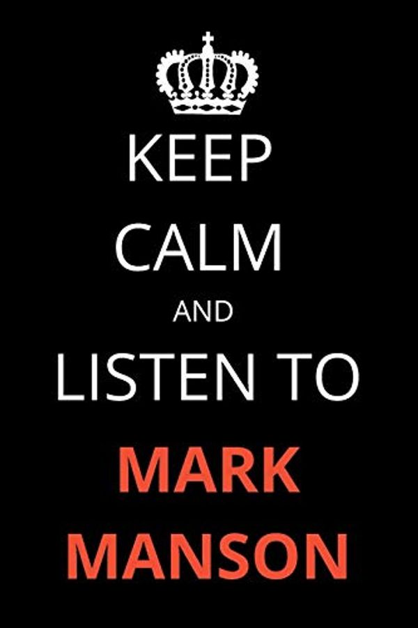 Cover Art for 9781675197189, Keep Calm and Listen To Mark Manson: Notebook/Journal/Diary For Mark Manson Fans 6x9 Inches A5 100 Lined Pages High Quality Small and Easy To Transport by James Publishing