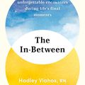 Cover Art for 9781529927849, The In-Between: Unforgettable Encounters During Life's Final Moments - A New York Times Bestseller by Hadley Vlahos