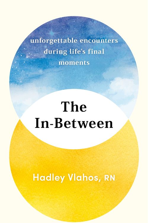 Cover Art for 9781529927849, The In-Between: Unforgettable Encounters During Life's Final Moments - A New York Times Bestseller by Hadley Vlahos