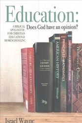 Cover Art for 9781683440345, Education: Does God Have an Opinion? a Biblical Apologetic for Christian Education & Homeschooling by Israel Wayne
