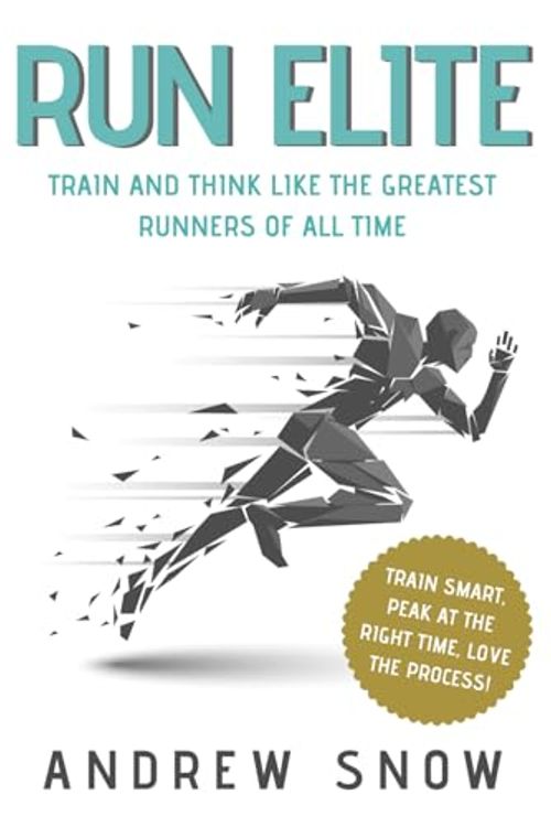 Cover Art for 9798988206309, Run Elite: Train and Think Like the Greatest Distance Runners of All Time by Andrew Snow