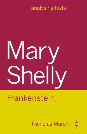 Cover Art for 9780230200982, Mary Shelley: Frankenstein by Nicholas Marsh