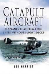 Cover Art for 9781844154197, Catapult Aircraft: Seaplanes That Flew from Ships Without Flight Decks by Leo Marriott