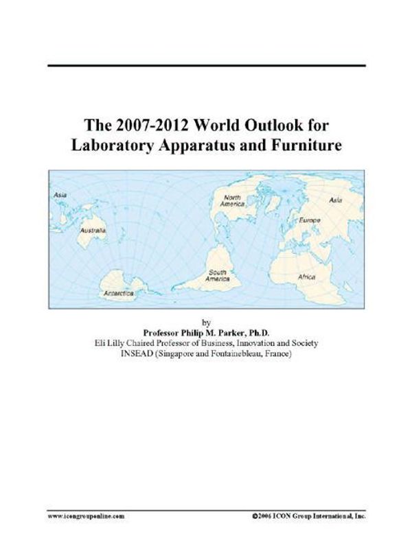 Cover Art for 9780497332617, The 2007-2012 World Outlook for Laboratory Apparatus and Furniture by ICON Group International, Inc.