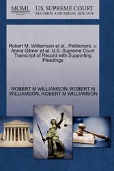 Cover Art for 9781270479253, Robert M. Williamson et al., Petitioners, V. Annie Gilmer et al. U.S. Supreme Court Transcript of Record with Supporting Pleadings by WILLIAMSON, ROBERT M, WILLIAMSON, ROBERT M, WILLIAMSON, ROBERT M