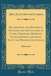 Cover Art for 9780483817777, Biographical and Historical Souvenir for the Counties of Clark, Crawford, Harrison, Floyd, Jefferson, Jennings, Scott and Washington, Indiana: Illustrated (Classic Reprint) by John M. Gresham and Company