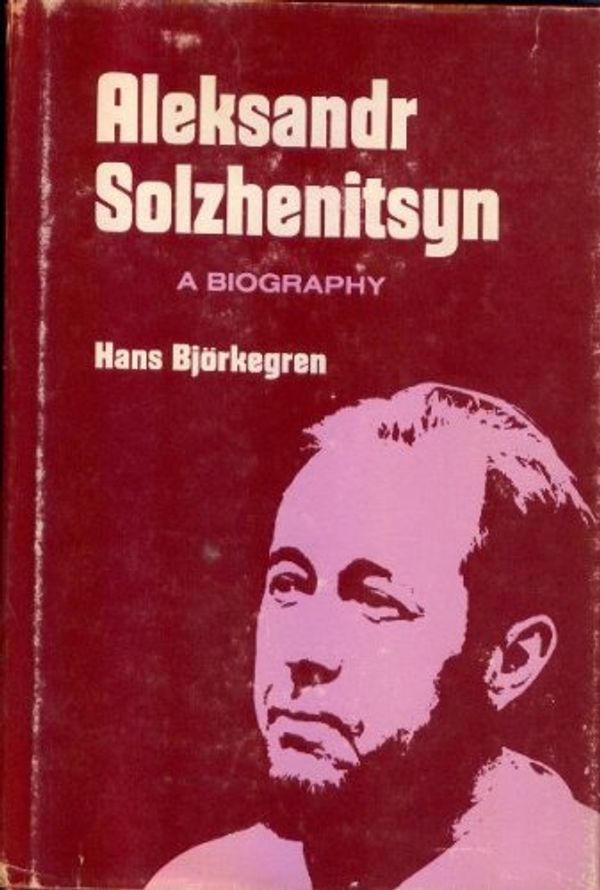 Cover Art for 9780893880507, Aleksandr Solzhenitsyn: A Biography by Hans Bjuorkegren