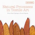 Cover Art for 9781849942980, Natural Processes in Textile Art: From Rust Dyeing to Found Objects by Alice Fox