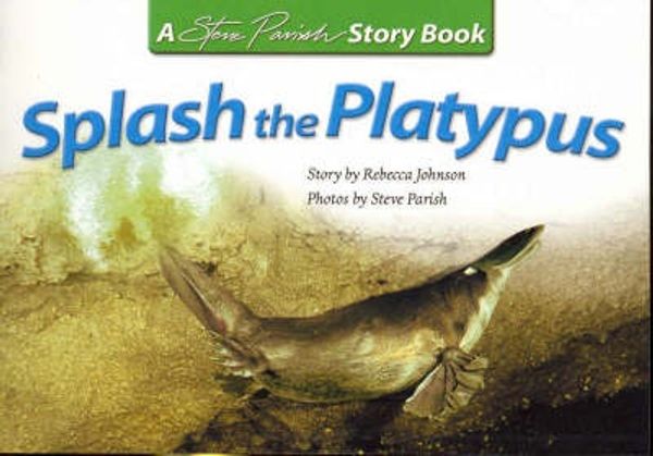 Cover Art for 9781740218184, Splash the PlatypusStory Book Ser. by Rebecca Johnson,Steve Parish
