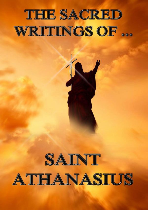 Cover Art for 9783849621186, The Sacred Writings of Saint Athanasius by Saint Athanasius
