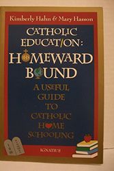 Cover Art for 9780898705669, Catholic Education: Homeward Bound: A Useful Guide to Catholic Home Schooling by Kimberly Hahn, Mary Hasson