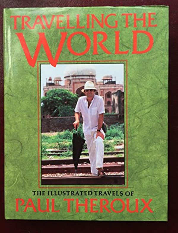 Cover Art for 9781856190169, Travelling the World: The Illustrated Travels of Paul Theroux by Paul Theroux