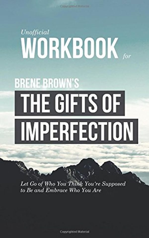 Cover Art for 9781511812153, Workbook for Brene Brown's The Gifts of Imperfection (Unofficial): Let Go of Who You Think You're Supposed to Be and Embrace Who You Are by Workbook Publishing