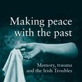 Cover Art for 9780719056710, Making Peace with the Past? by Graham Dawson