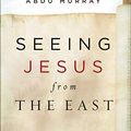 Cover Art for 0025986100032, Seeing Jesus from the East Video Study: A Fresh Look at History’s Most Influential Figure by Zacharias Ravi