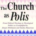Cover Art for 9780268008109, The Church As Polis: From Political Theology to Theological Politics as Exemplified by Jurgen Moltmann and Stanley Hauerwas by Arne Rasmusson