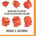 Cover Art for 0191091746509, The Consciousness Instinct: Unraveling the Mystery of How the Brain Makes the Mind by Michael S. Gazzaniga