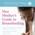 Cover Art for 9780399181986, American Academy of Pediatrics New Mother's Guide to Breastfeeding by American Academy of Pediatrics