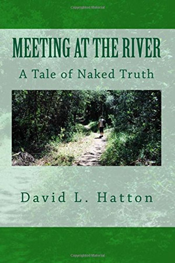 Cover Art for 9781490386652, Meeting at the River: A Tale of Naked Truth by David L. Hatton