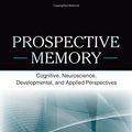 Cover Art for 9780805858587, Prospective Memory: Cognitive, Neuroscience, Developmental, and Applied Perspectives by Matthias Kliegel, Mark A. McDaniel, Gilles O. Einstein