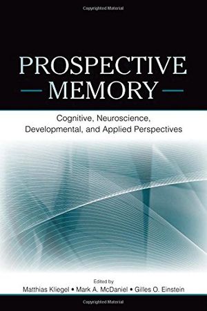 Cover Art for 9780805858587, Prospective Memory: Cognitive, Neuroscience, Developmental, and Applied Perspectives by Matthias Kliegel, Mark A. McDaniel, Gilles O. Einstein