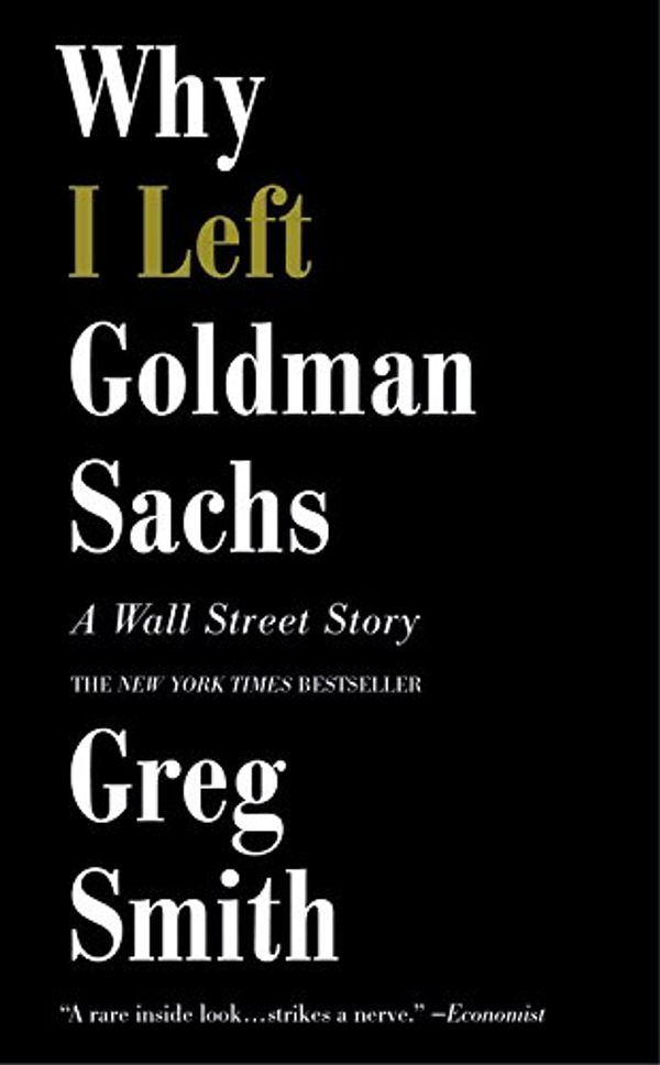 Cover Art for 9781455558902, Why I Left Goldman Sachs by Greg Smith